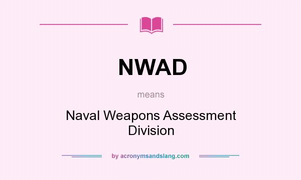 What does NWAD mean? It stands for Naval Weapons Assessment Division