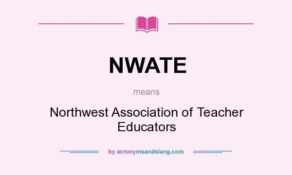 What does NWATE mean? It stands for Northwest Association of Teacher Educators