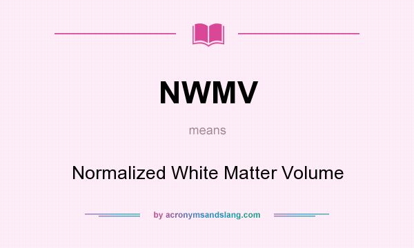 What does NWMV mean? It stands for Normalized White Matter Volume