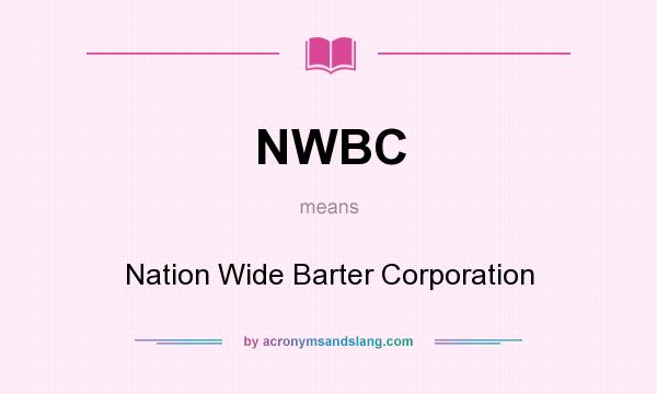 What does NWBC mean? It stands for Nation Wide Barter Corporation
