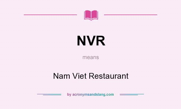 What does NVR mean? It stands for Nam Viet Restaurant