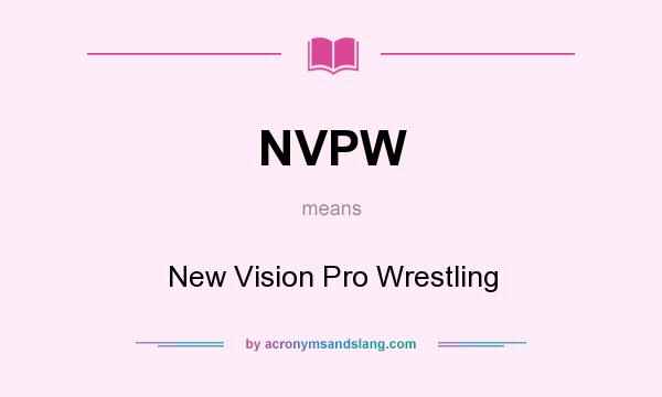 What does NVPW mean? It stands for New Vision Pro Wrestling