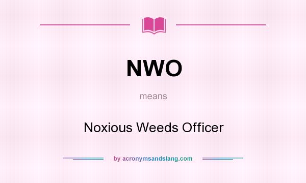 What does NWO mean? It stands for Noxious Weeds Officer