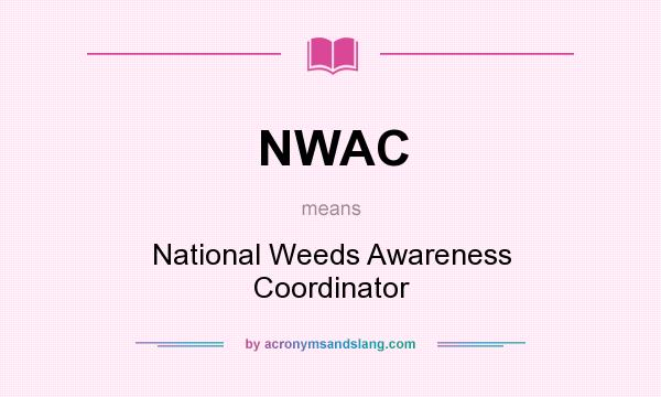 What does NWAC mean? It stands for National Weeds Awareness Coordinator