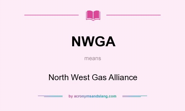 What does NWGA mean? It stands for North West Gas Alliance