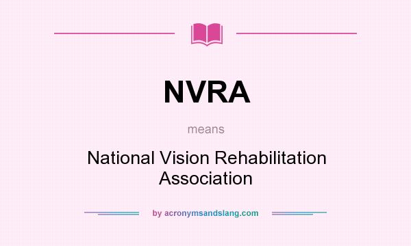 What does NVRA mean? It stands for National Vision Rehabilitation Association