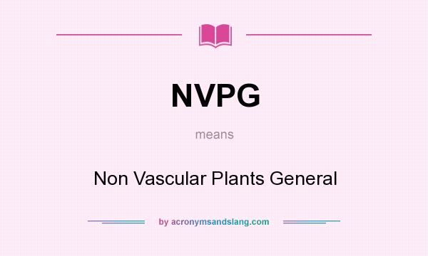 What does NVPG mean? It stands for Non Vascular Plants General