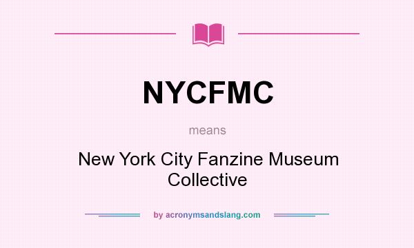 What does NYCFMC mean? It stands for New York City Fanzine Museum Collective