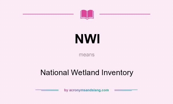 What does NWI mean? It stands for National Wetland Inventory