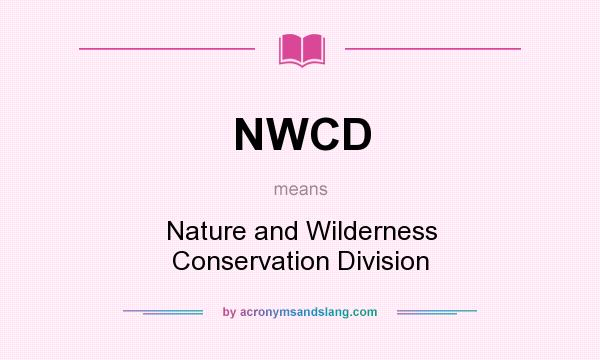 What does NWCD mean? It stands for Nature and Wilderness Conservation Division