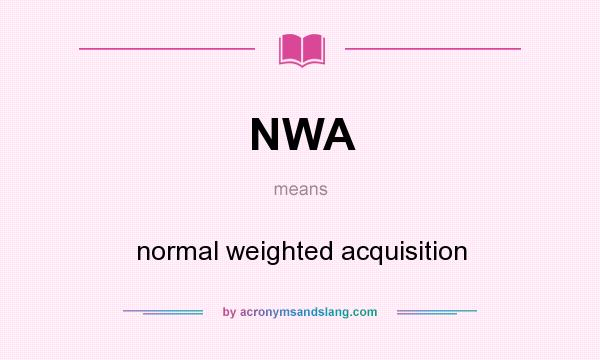 What does NWA mean? It stands for normal weighted acquisition