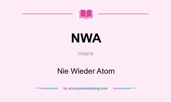 What does NWA mean? It stands for Nie Wieder Atom