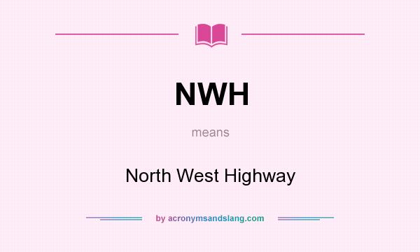 What does NWH mean? It stands for North West Highway