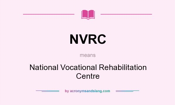 What does NVRC mean? It stands for National Vocational Rehabilitation Centre