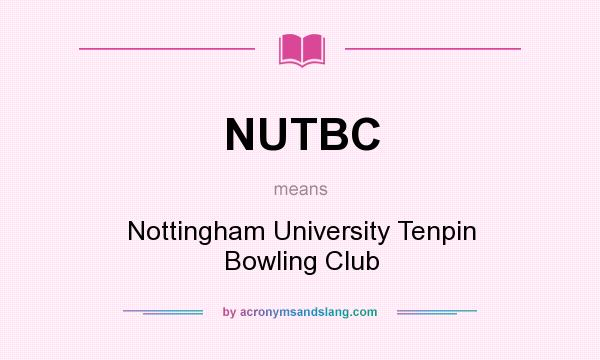 What does NUTBC mean? It stands for Nottingham University Tenpin Bowling Club