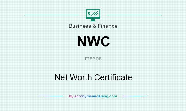 What does NWC mean? It stands for Net Worth Certificate