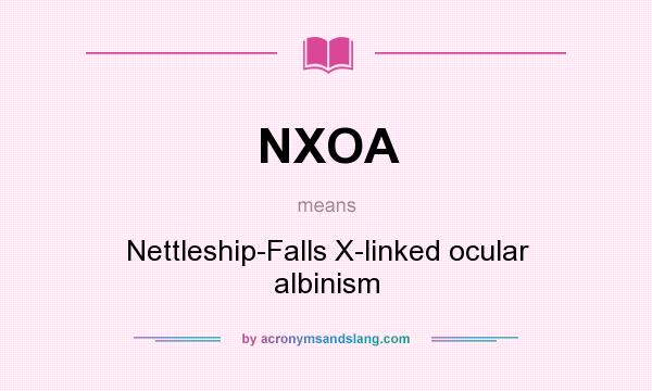 What does NXOA mean? It stands for Nettleship-Falls X-linked ocular albinism
