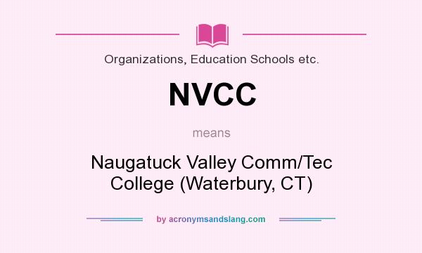 What does NVCC mean? It stands for Naugatuck Valley Comm/Tec College (Waterbury, CT)