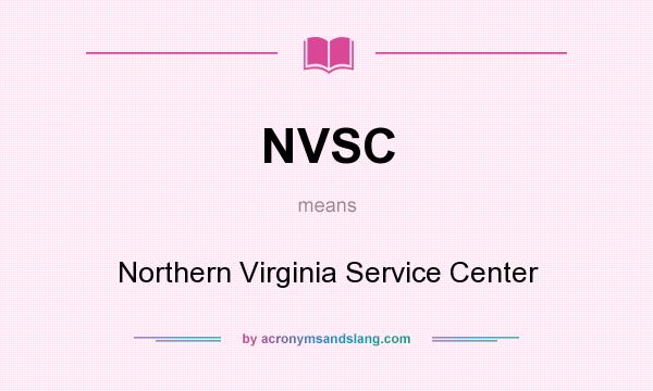 What does NVSC mean? It stands for Northern Virginia Service Center