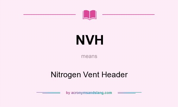 What does NVH mean? It stands for Nitrogen Vent Header