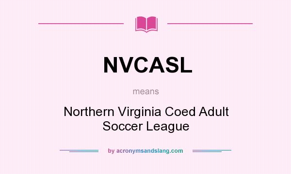 What does NVCASL mean? It stands for Northern Virginia Coed Adult Soccer League