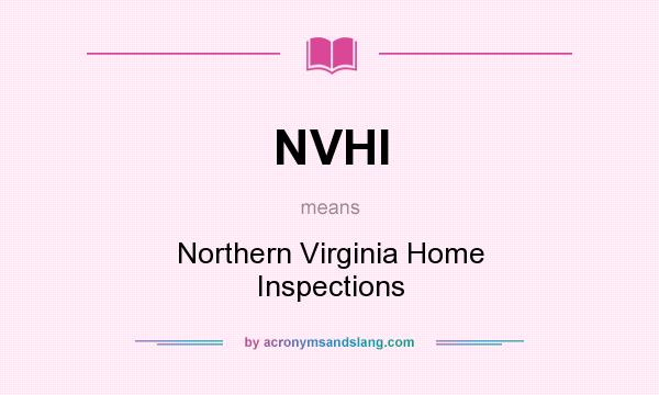 What does NVHI mean? It stands for Northern Virginia Home Inspections