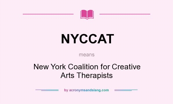 What does NYCCAT mean? It stands for New York Coalition for Creative Arts Therapists
