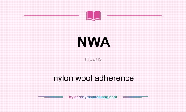 What does NWA mean? It stands for nylon wool adherence