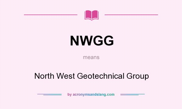 What does NWGG mean? It stands for North West Geotechnical Group