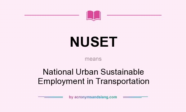 What does NUSET mean? It stands for National Urban Sustainable Employment in Transportation