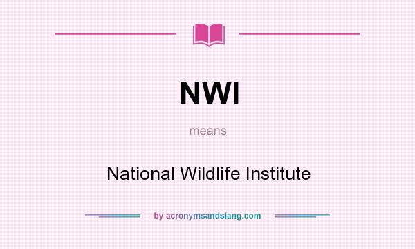 What does NWI mean? It stands for National Wildlife Institute