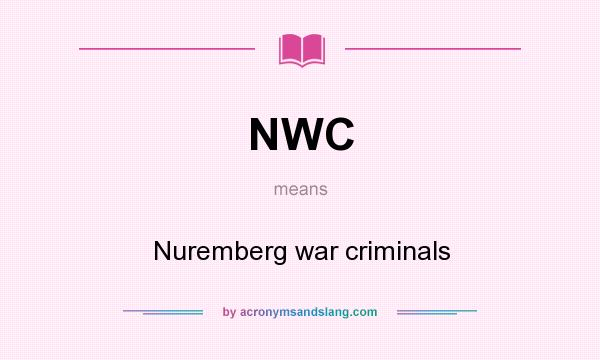 What does NWC mean? It stands for Nuremberg war criminals
