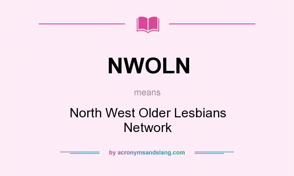 What does NWOLN mean? It stands for North West Older Lesbians Network