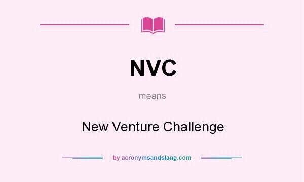 What does NVC mean? It stands for New Venture Challenge