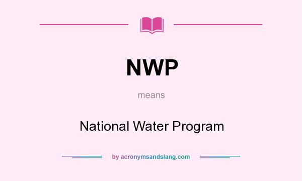 What does NWP mean? It stands for National Water Program