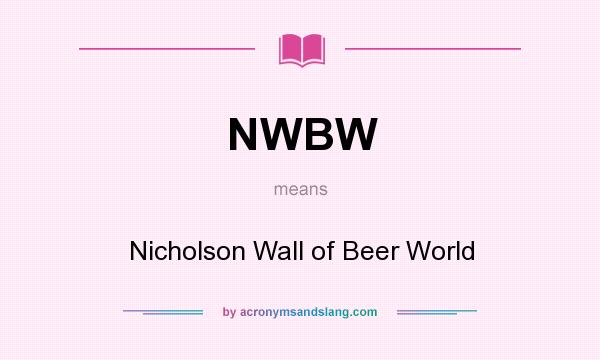 What does NWBW mean? It stands for Nicholson Wall of Beer World