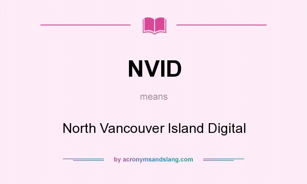 What does NVID mean? It stands for North Vancouver Island Digital