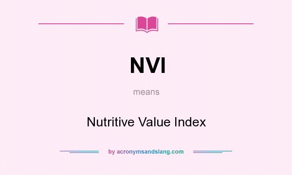 What does NVI mean? It stands for Nutritive Value Index