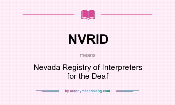 What does NVRID mean? It stands for Nevada Registry of Interpreters for the Deaf