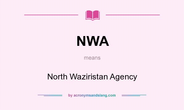 What does NWA mean? It stands for North Waziristan Agency