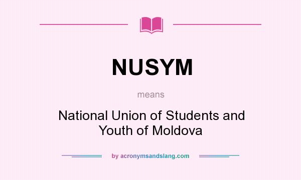 What does NUSYM mean? It stands for National Union of Students and Youth of Moldova