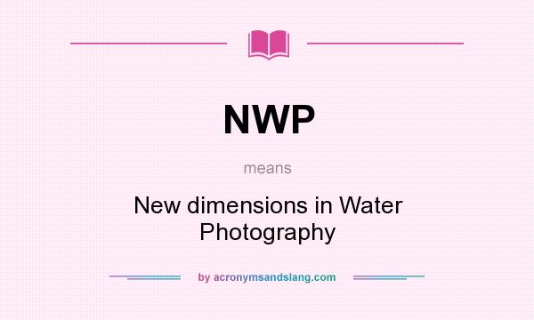 What does NWP mean? It stands for New dimensions in Water Photography