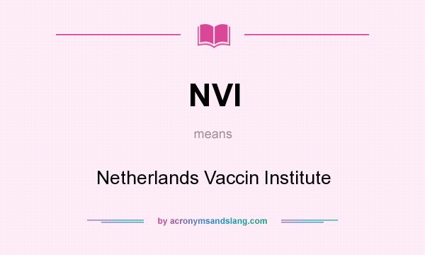 What does NVI mean? It stands for Netherlands Vaccin Institute