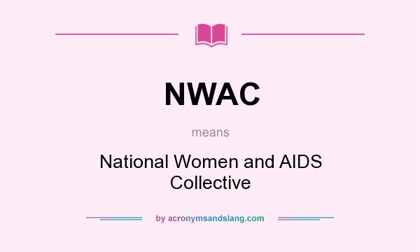 What does NWAC mean? It stands for National Women and AIDS Collective