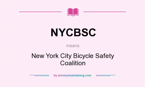 What does NYCBSC mean? It stands for New York City Bicycle Safety Coalition