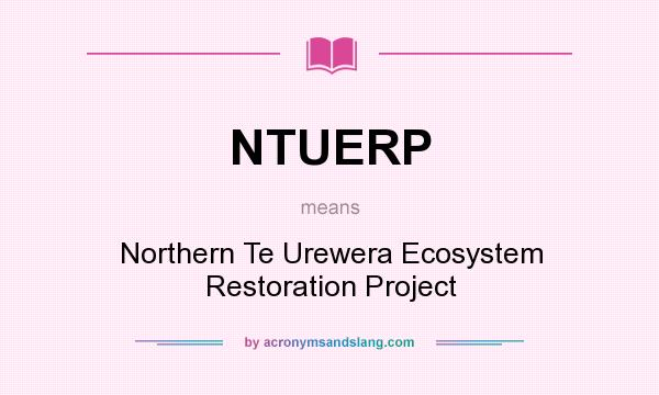 What does NTUERP mean? It stands for Northern Te Urewera Ecosystem Restoration Project