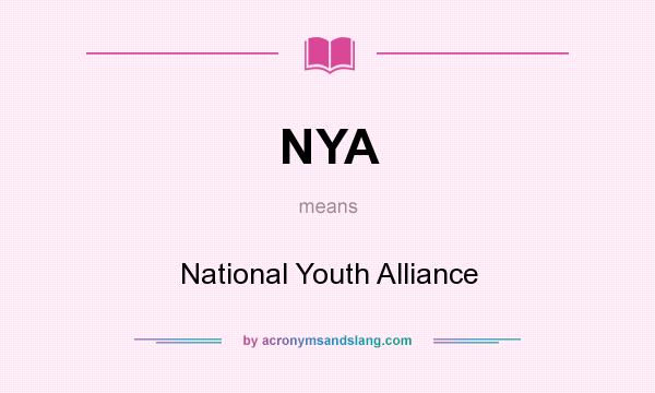 What does NYA mean? It stands for National Youth Alliance