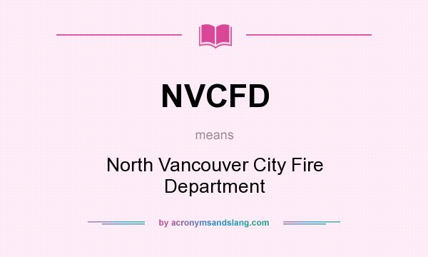 What does NVCFD mean? It stands for North Vancouver City Fire Department