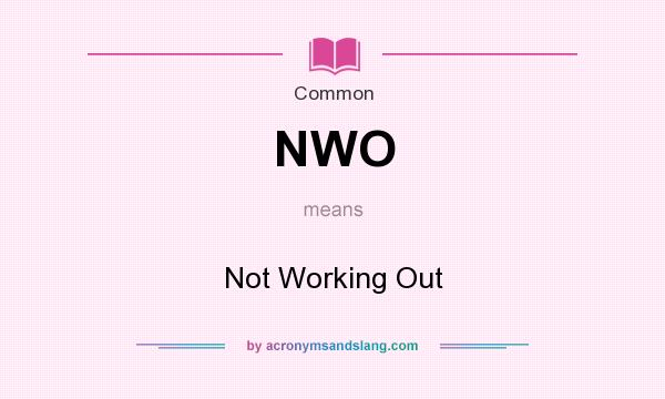 What does NWO mean? It stands for Not Working Out