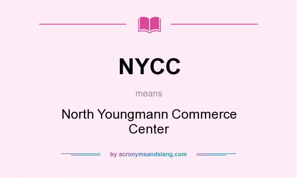 What does NYCC mean? It stands for North Youngmann Commerce Center